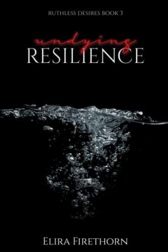 Undying Resilience: A Dark Why Choose Erotic Romance (Ruthless Desires)