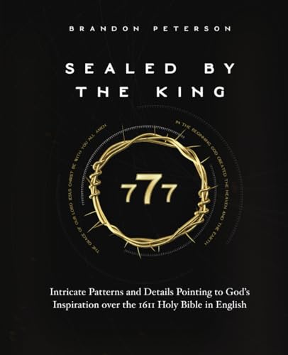 Sealed By The King: Intricate Patterns and Details Pointing to God's Inspiration over the 1611 Holy Bible in English