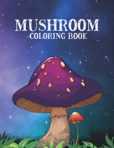 Mushrooms: Adult Mushroom Coloring Book For Stress Relief And Relaxation