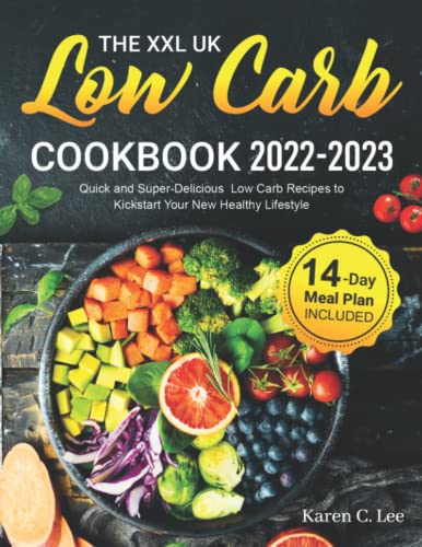 XXL UK Low Carb Cookbook 2022-2023 : Quick and Super-Delicious Low Carb Recipes to Kickstart Your New Healthy Lifestyle 14-Days Meal Plan Included