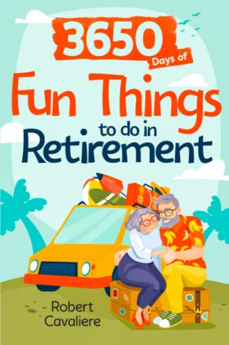 Fun Things to do in Retirement: Affordable Activities that Will Create a Fun and Fulfilling Retirement and Enrich your Life