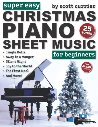 Super Easy Christmas Piano Sheet Music for Beginners : 25 Classic Christmas Carols--Silent Night, Jingle Bells, Away in a Manger, and More!