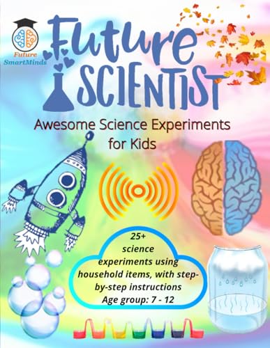 Future Scientist Awesome Science Experiments for Kids: Fun Science Experiment STEM Projects, Amazing Science Activities for Kids and how they work, ... Items, Great for kids in the Age Group 7-12