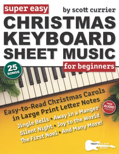 Super Easy Christmas Keyboard Sheet Music for Beginners : 25 Classic Christmas Carols--Silent Night, Jingle Bells, Away in a Manger, and More!