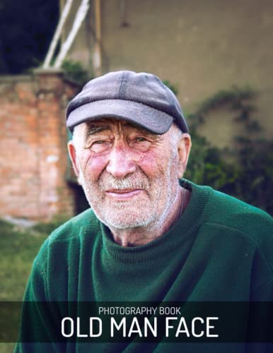 Old Man Face Photography Book: An Amazing With High Quality Images Of Old Man Face