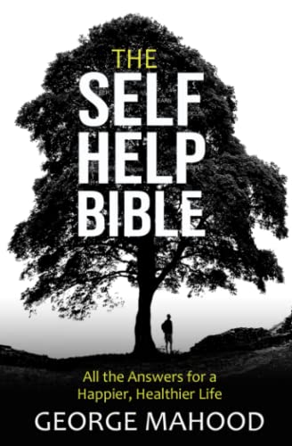 The Self-Help Bible: All the Answers for a Happier, Healthier Life