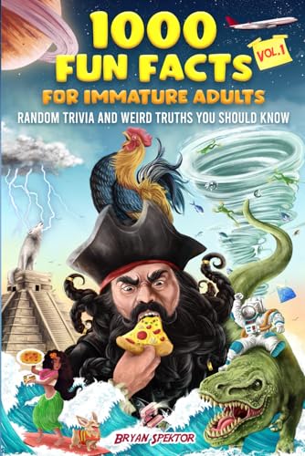 1000 Fun Facts for Immature Adults: Random Trivia and Weird Truths You Should Know Vol. 1