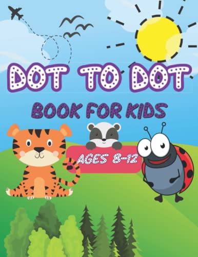 Dot to Dot Book for Kids Ages 8-12 : 100 Unique Fun and Challenging Connect the Dots Book for Kids Ages 8-12 with Animals Vehicles Fruits Dinosaurs Join the Dots Activity Puzzles Book All Levels