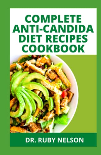 COMPLETE ANTI-CANDIDA DIET RECIPES COOKBOOK: Using Delectable Meals With Recipes To Fight Candida Disease, Prevent Yeast Infection, Inflammation, Improve Your Microbiome And Reset Your Gut