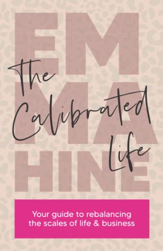 The Calibrated Life: Your guide to rebalancing the scales of life and business