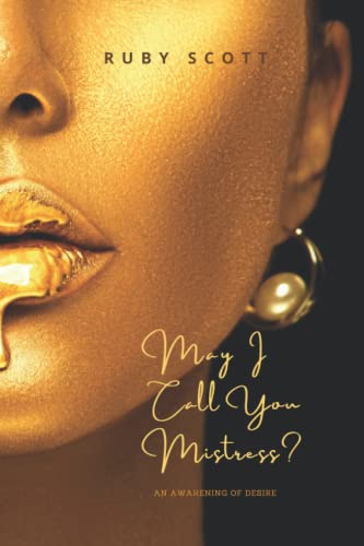 May I Call You Mistress? A Sapphic Novel of Lesbian Romance: Erotica Romance Novel - A BDSM romance book for women (An Awakening Of Desire)