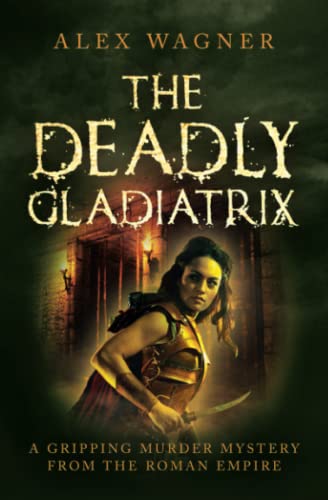 The Deadly Gladiatrix: A gripping murder mystery from the Roman Empire (Murder in Antiquity)