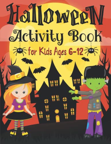 Halloween Activity Book for Kids Ages 6-12: A Fun Kids Workbook Halloween Theme Learning Activity Book with Logic Puzzles, Coloring Pages, Word Searches, Mazes and More!