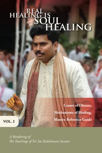 Real Healing Is Soul Healing, Vol. 2: A Rendering of the Teachings of Sri Sai Kaleshwara Swami