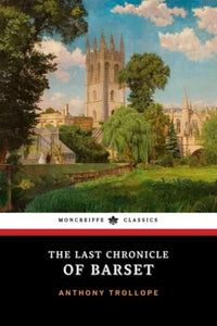 The Last Chronicle of Barset: Chronicles of Barsetshire, Book 6 (Annotated) 