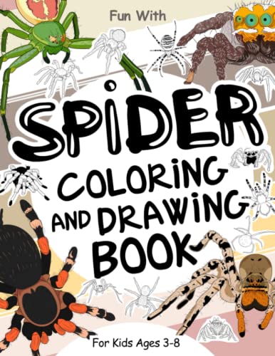 Spider Coloring and Drawing Book for Kids Ages 3-8 : Fun with Coloring Spiders and Drawing Some Parts of Each Scary Eight-Legs Animal. Original and Great Collectible Activity Pages for Toddlers and Kids