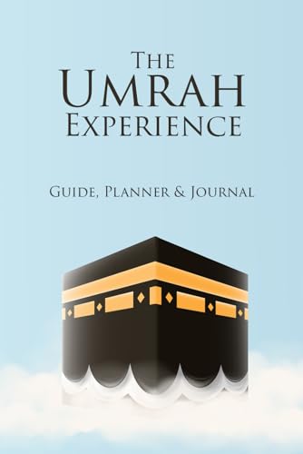 Umrah Experience : Guide,Planner and Journal : The Sunnah Way to Perform Umrah Umrah Guide for Muslims