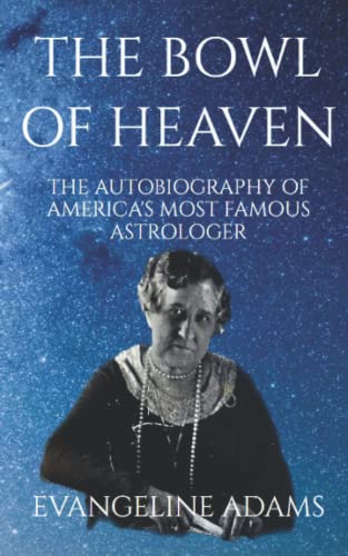 Bowl of Heaven : The Autobiography of America's Most Famous Astrologer