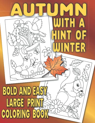 AUTUMN WITH A HINT OF WINTER Bold and Easy Large Print Coloring Book: Simple illustrations of the fall season for adults, seniors, and kids, to color in for relaxation and fun