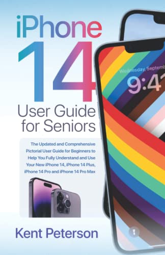 iPhone 14 User Guide for Seniors: The Updated and Comprehensive Pictorial User Guide for Beginners to Help you Fully Understand and Use Your New ... 14 Plus, iPhone 14 Pro, and iPhone 14 Pro Max