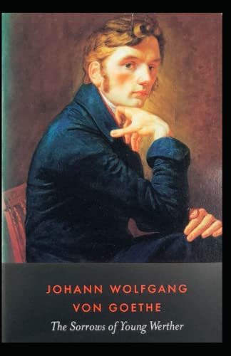 The Sorrows of Young Werther: Johann Wolfgang Von Goethe (American Literature) [Annotated]