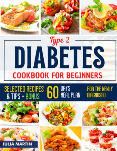Type 2 Diabetes Cookbook for Beginners: Affordable, Easy, and Tasty Diabetic Friendly Recipes for the Newly Diagnosed with a No-Stress 8-Week Meal Plan Included.