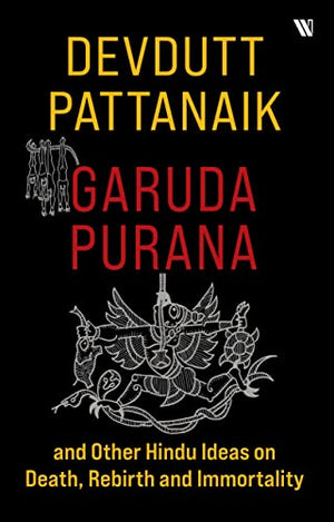 Garuda Purana and Other Hindu Ideas on Death, Rebirth and Immortality