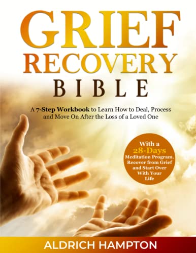 Grief Recovery Bible: A 7-Step Workbook to Learn How to Deal, Process, and Move On After the Loss of a Loved One | 28-Day Meditation Program to Recover from Grief and Start Over With Your Life