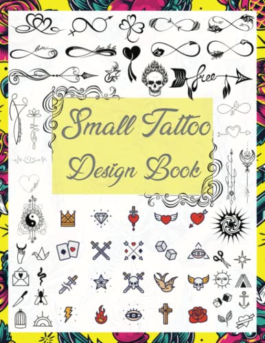 Small Tattoo Design Book: Over 1600 Tattoo Designs for Real Tattoo Artists, Professionals, and Amateurs. Tattoo Book for Beginners and for those Looking for the Smallest Tattoo Experience