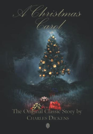 Christmas Carol the Original Classic Story by Charles Dickens