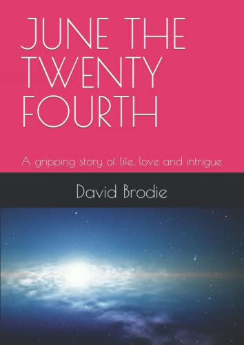 JUNE THE TWENTY FOURTH: A gripping story of life, love and intrigue