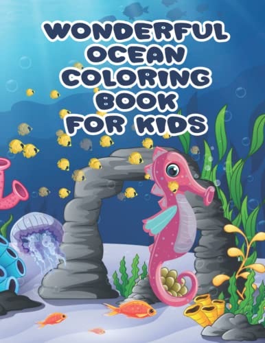 Wonderful Ocean Coloring Book for Kids: Over 150 Illustrations of Sea Animals are Included in this Educational Coloring Book with the Theme of Sea-life for Your Children