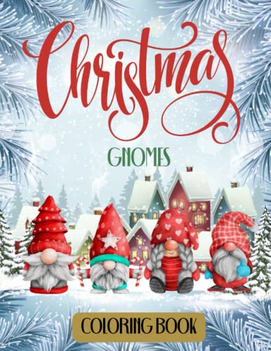 Christmas Gnomes Coloring Book: A fun and easy coloring book with Christmas, holiday and Winter scenes featuring cute gnome, Santa and snowmen ... Provides stress relief and relaxation.