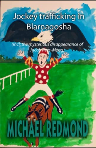 Jockey trafficking in Blarnagosha: incl. the mysterious disappearance of Jacob Rees Mogg
