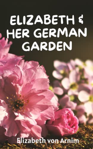 Elizabeth And Her German Garden: A Witty Classic Feminist Tale (Annotated)