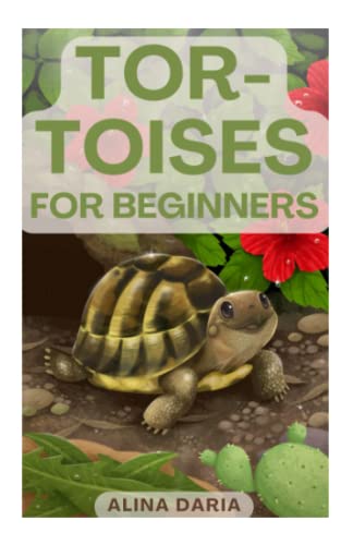 Tortoises for Beginners: Appropriate Husbandry and Care of the Different Tortoise Species