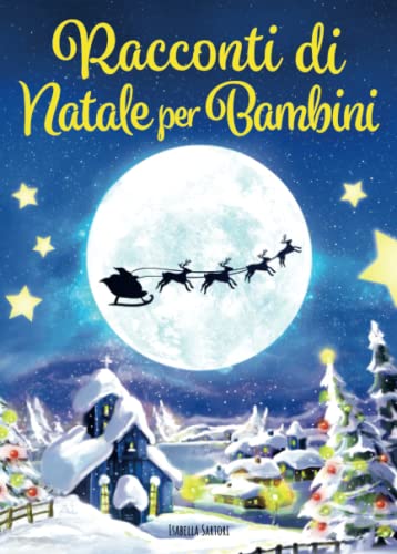 Racconti di Natale per Bambini: Le più Belle Storie di Natale Illustrate e con Morale da Leggere Insieme ai Propri Bambini Aspettando Babbo Natale