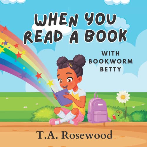 When You Read A Book - With Bookworm Betty: A children's book about reading books and where they can take you.