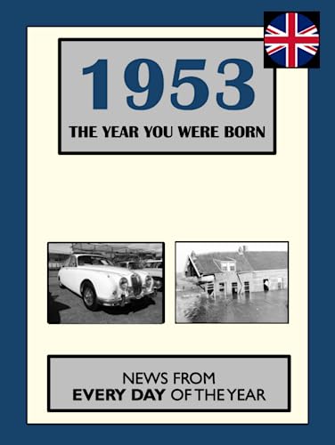 1953 The Year You Were Born: News From Every Day Of The Year. A Birthday Gift Book For Men And Women