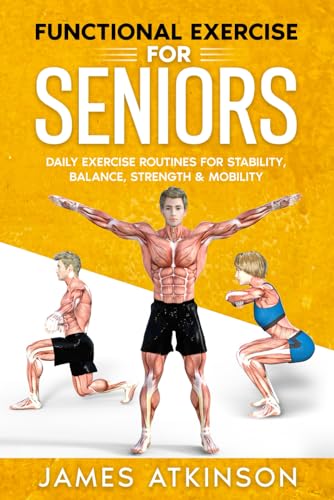 Functional Exercise for Seniors : Daily Exercise Routines for Stability, Balance, Strength and Mobility