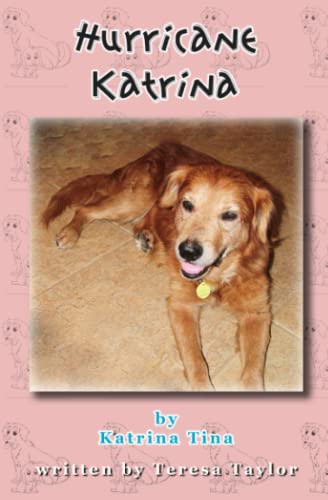 Hurricane Katrina Tina: How I was rescued from Hurricane Katrina (Modjeska Ranch Rescue Dog stories)