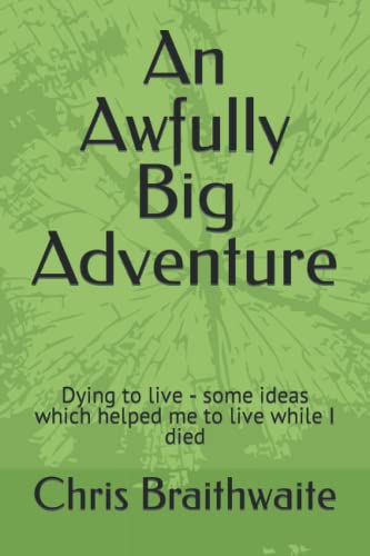 An Awfully Big Adventure: Dying to live - some ideas which helped me to live while I died