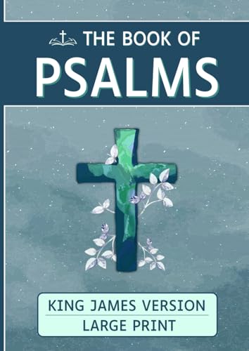 The Book of Psalms: Large Print for easier reading and large format, 150 verses of Psalms, King David, KJV, KIng James Version, Allows seniors, visually impaired and childrens to read the Bible.