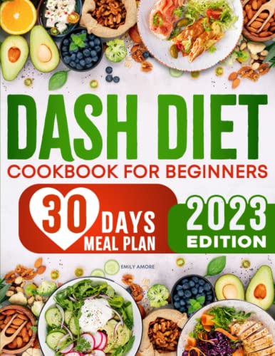 DASH Diet Cookbook for Beginners : Delicious and Low-Sodium Recipes to Reduce Your Blood Pressure 30-Days Meal Plan Included