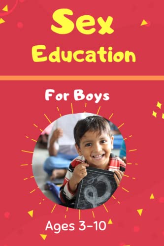 Sex Education Book For Boys Ages 3-10: Simple And Easy Book To Teach Little Boys About Sex And Their Body