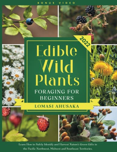 Edible Wild Plants Foraging for Beginners: Learn How to Identify Safely and Harvest Nature's Green Gifts in the Pacific Northwest, Midwest, and Southeast Territories