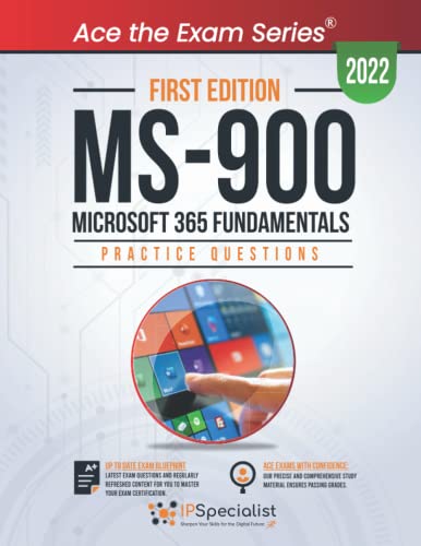 MS-900: Microsoft 365 Fundamentals :+300 Exam Practice Questions with Detailed Explanations and Reference Links: First Edition - 2022