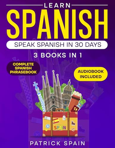 Learn Spanish : This Book Includes: Spanish Grammar, Spanish for Beginners, over 2,000 Common Words and Phrases, 19 Short Stories, Questions and Exercises. Perfect for Conversation!