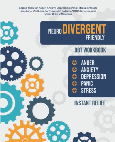 Neurodivergent Friendly DBT Workbook: Coping Skills for Anger, Anxiety, Depression, Panic, Stress. Embrace Emotional Wellbeing to Thrive with Autism, ADHD, Dyslexia and Other Brain Differences