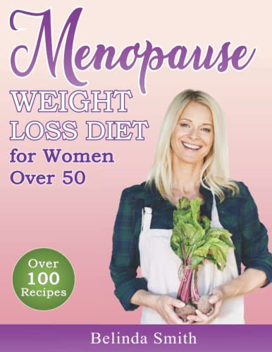 The Menopause Weight Loss Diet: The Ultimate Menopause Guide with Over 100 Delicious and Simple Recipes for Natural and Efficient Weight Loss for Women Over 50. 21 day Meal Plan and Journal.